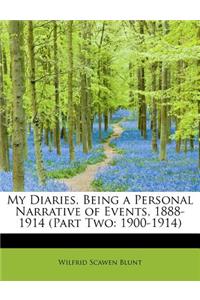 My Diaries, Being a Personal Narrative of Events, 1888-1914 (Part Two