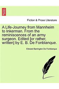 A Life-Journey from Mannheim to Inkerman. from the Reminiscences of an Army Surgeon. Edited [Or Rather, Written] by E. B. de Fonblanque.