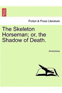 The Skeleton Horseman; Or, the Shadow of Death.