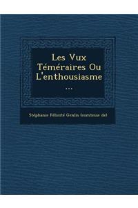 Les Vux Temeraires Ou L'Enthousiasme...