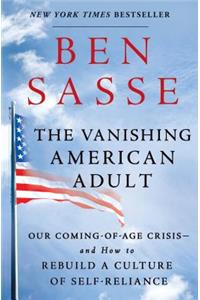 The Vanishing American Adult: Our Coming-Of-Age Crisis--And How to Rebuild a Culture of Self-Reliance
