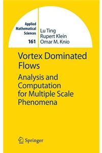 Vortex Dominated Flows: Analysis and Computation for Multiple Scale Phenomena