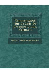 Commentaires Sur Le Code De Proc&#65533;dure Civile, Volume 1