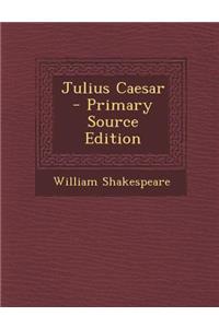 Julius Caesar - Primary Source Edition