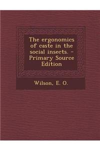 The Ergonomics of Caste in the Social Insects. - Primary Source Edition