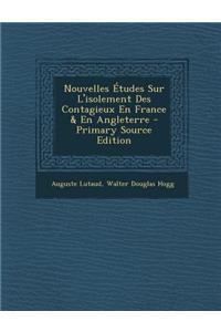 Nouvelles Etudes Sur L'Isolement Des Contagieux En France & En Angleterre