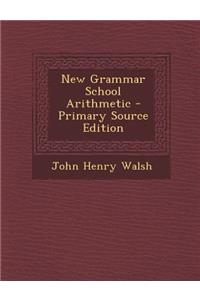New Grammar School Arithmetic - Primary Source Edition