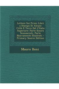 Lettere Sui Primi Libri a Stampa Di Alcune Citta E Terre del L'Italia Superiore