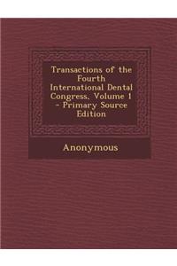 Transactions of the Fourth International Dental Congress, Volume 1