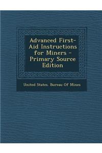 Advanced First-Aid Instructions for Miners - Primary Source Edition