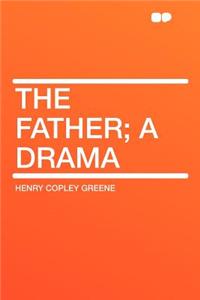 The Father; A Drama