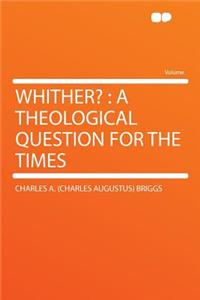 Whither?: A Theological Question for the Times