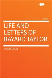 Life and Letters of Bayard Taylor