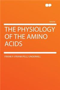 The Physiology of the Amino Acids