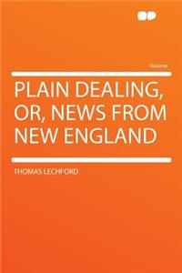 Plain Dealing, Or, News from New England