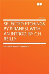 Selected Etchings by Piranesi. with an Introd. by C.H. Reilly Volume 1