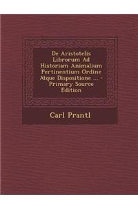 de Aristotelis Librorum Ad Historiam Animalium Pertinentium Ordine Atque Dispositione ...
