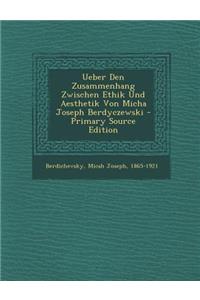 Ueber Den Zusammenhang Zwischen Ethik Und Aesthetik Von Micha Joseph Berdyczewski - Primary Source Edition