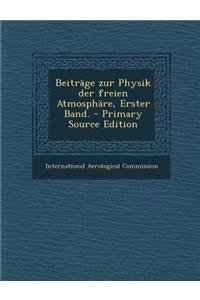 Beitrage Zur Physik Der Freien Atmosphare, Erster Band. - Primary Source Edition