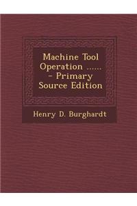 Machine Tool Operation ...... - Primary Source Edition
