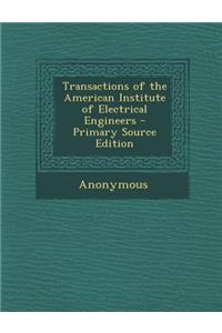Transactions of the American Institute of Electrical Engineers - Primary Source Edition