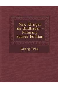 Max Klinger ALS Bildhauer - Primary Source Edition