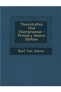 Thierstrafen Und Thierprocesse - Primary Source Edition