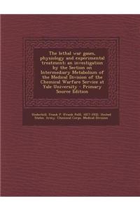 The Lethal War Gases, Physiology and Experimental Treatment; An Investigation by the Section on Intermediary Metabolism of the Medical Division of the