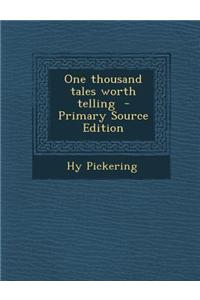 One Thousand Tales Worth Telling - Primary Source Edition