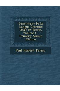 Grammaire de La Langue Chinoise Orale Et Ecrite, Volume 1