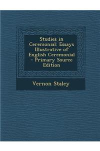 Studies in Ceremonial: Essays Illustrative of English Ceremonial