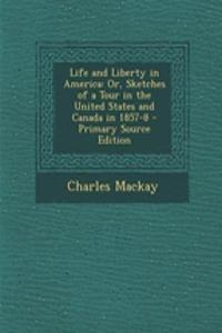 Life and Liberty in America: Or, Sketches of a Tour in the United States and Canada in 1857-8