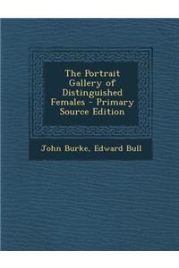 The Portrait Gallery of Distinguished Females - Primary Source Edition