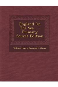 England on the Sea... - Primary Source Edition