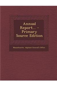 Annual Report... - Primary Source Edition
