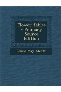 Flower Fables - Primary Source Edition