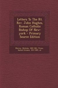 Letters to the Rt. REV. John Hughes, Roman Catholic Bishop of New-York