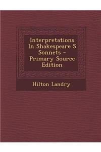 Interpretations in Shakespeare S Sonnets - Primary Source Edition