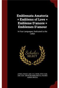 Emblemata Amatoria = Emblems of Love = Embleme d'Amore = Emblemes d'Amour