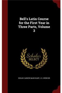 Bell's Latin Course for the First Year in Three Parts, Volume 3