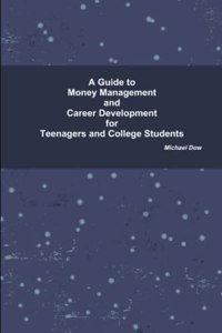 Guide to Money Management and Career Development for Teenagers and College Students