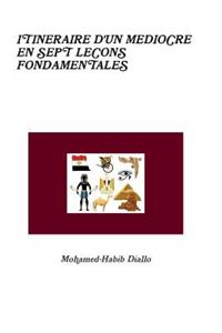 Itineraire D'un Mediocre En Sept Lecons Fondamentales