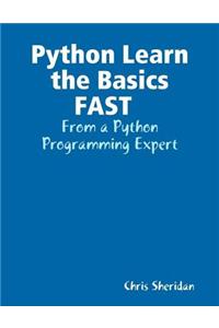 Python Learn the Basics FAST  : From a Python Programming Expert