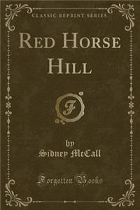 Red Horse Hill (Classic Reprint)