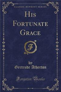 His Fortunate Grace (Classic Reprint)