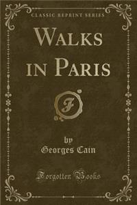 Walks in Paris (Classic Reprint)