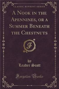 A Nook in the Apennines, or a Summer Beneath the Chestnuts (Classic Reprint)