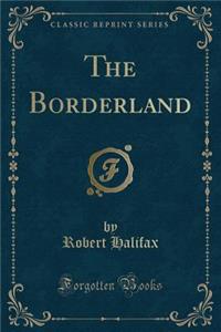 The Borderland (Classic Reprint)