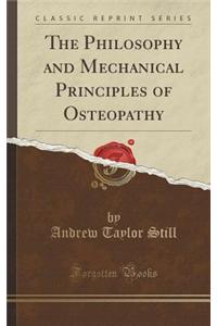 The Philosophy and Mechanical Principles of Osteopathy (Classic Reprint)
