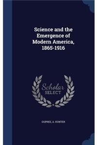 Science and the Emergence of Modern America, 1865-1916